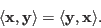 \begin{displaymath}
\langle {\bf x},{\bf y}\rangle=\langle {\bf y},{\bf x}\rangle.
\end{displaymath}