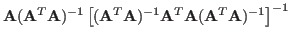 $\displaystyle {\bf A}({\bf A}^T{\bf A})^{-1}\left[ ({\bf A}^T{\bf A})^{-1}{\bf A}^T{\bf A}({\bf A}^T{\bf A})^{-1}\right]^{-1}$