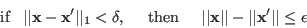 \begin{displaymath}
\mbox{if}\;\;\;\vert\vert{\bf x}-{\bf x}'\vert\vert _1<\del...
...vert{\bf x}\vert\vert-\vert\vert{\bf x}'\vert\vert\le\epsilon
\end{displaymath}