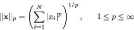 \begin{displaymath}
\vert\vert{\bf x}\vert\vert _p=\left(\sum_{i=1}^N \vert x_i\vert^p\right)^{1/p},
\;\;\;\;\;\; 1\le p \le \infty
\end{displaymath}