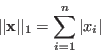 \begin{displaymath}
\vert\vert{\bf x}\vert\vert _1=\sum_{i=1}^n \vert x_i\vert
\end{displaymath}