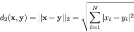 \begin{displaymath}
d_2({\bf x},{\bf y})=\vert\vert{\bf x}-{\bf y}\vert\vert _2=\sqrt{\sum_{i=1}^N \vert x_i-y_i\vert^2}
\end{displaymath}