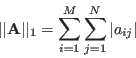 \begin{displaymath}
\vert\vert{\bf A}\vert\vert _1=\sum_{i=1}^M\sum_{j=1}^N \vert a_{ij}\vert
\end{displaymath}