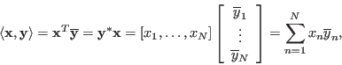 \begin{displaymath}
\langle {\bf x}, {\bf y}\rangle={\bf x}^T\overline{{\bf y}}...
...ne{y}_N
\end{array} \right]=\sum_{n=1}^N x_n \overline{y}_n,
\end{displaymath}