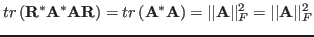 $\displaystyle tr \left( {\bf R}^*{\bf A}^*{\bf A}{\bf R}\right)
=tr \left( {\b...
...f A}\right)=\vert\vert{\bf A}\vert\vert _F^2
=\vert\vert{\bf A}\vert\vert _F^2$