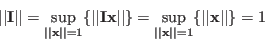 \begin{displaymath}
\vert\vert{\bf I}\vert\vert=\sup_{\vert\vert{\bf x}\vert\ve...
...\vert{\bf x}\vert\vert=1} \{ \vert\vert{\bf x}\vert\vert \}=1
\end{displaymath}