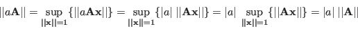 \begin{displaymath}
\vert\vert a{\bf A}\vert\vert=\sup_{\vert\vert{\bf x}\vert\...
...f x}\vert\vert \}
=\vert a\vert\;\vert\vert{\bf A}\vert\vert
\end{displaymath}