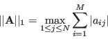 \begin{displaymath}
\vert\vert{\bf A}\vert\vert _1=\max_{1\le j\le N} \sum_{i=1}^M\vert a_{ij}\vert
\end{displaymath}