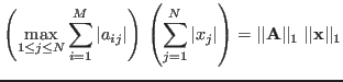 $\displaystyle \left(\max_{1\le j\le N} \sum_{i=1}^M\vert a_{ij}\vert\right) 
...
... x_j\vert\right)=\vert\vert{\bf A}\vert\vert _1\;\vert\vert{\bf x}\vert\vert _1$