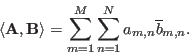 \begin{displaymath}
\langle {\bf A}, {\bf B}\rangle=\sum_{m=1}^M\sum_{n=1}^N a_{m,n}\overline{b}_{m,n}.
\end{displaymath}