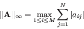 \begin{displaymath}
\vert\vert{\bf A}\vert\vert _\infty=\max_{1\le i\le M} \sum_{j=1}^N\vert a_{ij}\vert
\end{displaymath}