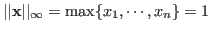 $\vert\vert{\bf x}\vert\vert _\infty=\max \{x_1,\cdots,x_n\}=1$