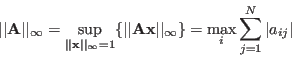 \begin{displaymath}
\vert\vert{\bf A}\vert\vert _\infty=\sup_{\vert\vert{\bf x}...
...Ax}\vert\vert _\infty\}
=\max_i\sum_{j=1}^N\vert a_{ij}\vert
\end{displaymath}