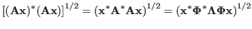 $\displaystyle \left[ ({\bf Ax})^*({\bf Ax})\right]^{1/2}
=\left( {\bf x}^*{\bf...
...ht)^{1/2}
=\left({\bf x}^*{\bf\Phi}^*{\bf\Lambda}{\bf\Phi}{\bf x}\right)^{1/2}$