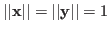 $\vert\vert{\bf x}\vert\vert=\vert\vert{\bf y}\vert\vert=1$