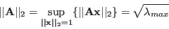 \begin{displaymath}
\vert\vert{\bf A}\vert\vert _2=\sup_{\vert\vert{\bf x}\vert...
..._2=1}\{\vert\vert{\bf Ax}\vert\vert _2\}=\sqrt{\lambda_{max}}
\end{displaymath}