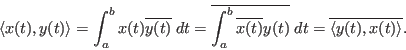 \begin{displaymath}
\langle x(t),y(t)\rangle=\int_a^b x(t)\overline{y(t)} \;dt ...
...verline{x(t)}y(t)} \;dt =\overline{\langle y(t),x(t)\rangle}.
\end{displaymath}