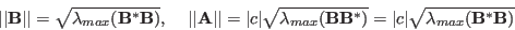 \begin{displaymath}
\vert\vert{\bf B}\vert\vert=\sqrt{\lambda_{max}({\bf B}^*{\...
... B}^*)}
=\vert c\vert \sqrt{\lambda_{max}({\bf B}^*{\bf B})}
\end{displaymath}