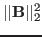 $\displaystyle \vert\vert{\bf B}\vert\vert _2^2$