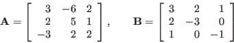 \begin{displaymath}
{\bf A}=\left[\begin{array}{rrr}3&-6&2 2&5&1 -3&2&2\end...
...t[\begin{array}{rrr}3&2&1 2&-3&0 1&0&-1\end{array}\right]
\end{displaymath}