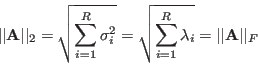 \begin{displaymath}
\vert\vert{\bf A}\vert\vert _2=\sqrt{\sum_{i=1}^R \sigma_i^...
...=\sqrt{\sum_{i=1}^R \lambda_i}=\vert\vert{\bf A}\vert\vert _F
\end{displaymath}