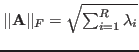 $\vert\vert{\bf A}\vert\vert _F=\sqrt{\sum_{i=1}^R \lambda_i}$