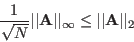 \begin{displaymath}
\frac{1}{\sqrt{N}}\vert\vert{\bf A}\vert\vert _\infty\le\vert\vert{\bf A}\vert\vert _2
\end{displaymath}