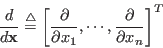 \begin{displaymath}\frac{d}{d{\bf x}}\stackrel{\triangle}{=}
\left[ \frac{\part...
...\partial x_1},\cdots, \frac{\partial}{\partial x_n} \right]^T
\end{displaymath}