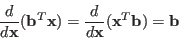 \begin{displaymath}
\frac{d}{d{\bf x}}({\bf b}^T{\bf x})=\frac{d}{d{\bf x}}({\bf x}^T{\bf b})={\bf b}
\end{displaymath}