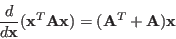 \begin{displaymath}
\frac{d}{d{\bf x}}({\bf x}^T{\bf A}{\bf x})=({\bf A}^T+{\bf A}){\bf x}
\end{displaymath}