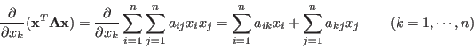 \begin{displaymath}
\frac{\partial}{\partial x_k} ({\bf x}^{T}{\bf A}{\bf x})
...
...k}x_i+\sum_{j=1}^n a_{kj}x_j
\;\;\;\;\;\;\;\;(k=1, \cdots, n)
\end{displaymath}