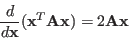 \begin{displaymath}
\frac{d}{d{\bf x}}({\bf x}^T{\bf A}{\bf x})=2{\bf A}{\bf x}
\end{displaymath}