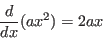 \begin{displaymath}\frac{d}{dx}(ax^2)=2ax \end{displaymath}