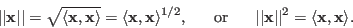 \begin{displaymath}
\vert\vert{\bf x}\vert\vert=\sqrt{\langle {\bf x},{\bf x}\r...
...\vert\vert{\bf x}\vert\vert^2=\langle {\bf x},{\bf x}\rangle.
\end{displaymath}