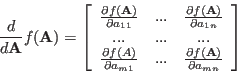 \begin{displaymath}\frac{d}{d{\bf A}}f({\bf A})=\left[ \begin{array}{ccc}
\frac...
...frac{\partial f({\bf A})}{\partial a_{mn}}
\end{array} \right] \end{displaymath}