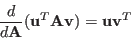 \begin{displaymath}\frac{d}{d{\bf A}} ({\bf u}^T {\bf A} {\bf v}) = {\bf u} {\bf v}^T \end{displaymath}