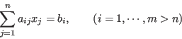 \begin{displaymath}\sum_{j=1}^n a_{ij} x_j=b_i,\;\;\;\;\;\;\;(i=1,\cdots,m>n) \end{displaymath}