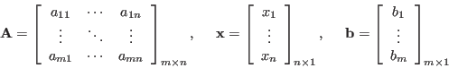 \begin{displaymath}{\bf A}=\left[\begin{array}{ccc} a_{11} & \cdots & a_{1n}\\
...
...egin{array}{c}b_1 \vdots b_m\end{array}\right]_{m\times 1}
\end{displaymath}