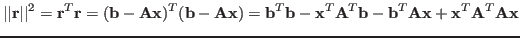 $\displaystyle \vert\vert{\bf r}\vert\vert^2={\bf r}^T{\bf r}=({\bf b}-{\bf A}{\...
...f x}^T{\bf A}^T{\bf b}-{\bf b}^T{\bf A}{\bf x}+{\bf x}^T{\bf A}^T{\bf A}{\bf x}$