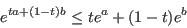 \begin{displaymath}
e^{ta+(1-t)b} \le te^a+(1-t)e^b
\end{displaymath}