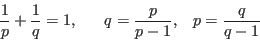 \begin{displaymath}
\frac{1}{p}+\frac{1}{q}=1,\;\;\;\;\;\;q=\frac{p}{p-1},\;\;\;p=\frac{q}{q-1}
\end{displaymath}