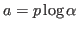 $a=p\log \alpha$