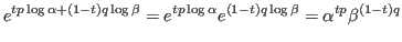 $\displaystyle e^{tp\log\alpha+(1-t)q\log\beta} =e^{tp\log\alpha}e^{(1-t)q\log\beta}
=\alpha^{tp}\beta^{(1-t)q}$