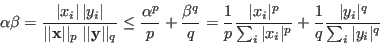 \begin{displaymath}
\alpha\beta=\frac{\vert x_i\vert \vert y_i\vert}{\vert\ver...
...ac{1}{q}\frac{\vert y_i\vert^q}{\sum_i\vert y_i\vert^q\right}
\end{displaymath}