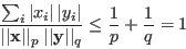 \begin{displaymath}
\frac{\sum_i \vert x_i\vert \vert y_i\vert}{\vert\vert{\bf...
...vert\vert{\bf y}\vert\vert _q}
\le \frac{1}{p}+\frac{1}{q}=1
\end{displaymath}