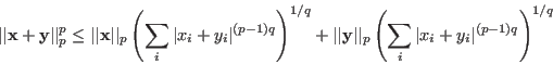 \begin{displaymath}
\vert\vert{\bf x}+{\bf y}\vert\vert _p^p\le \vert\vert{\bf ...
...t\vert _p\left(\sum_i\vert x_i+y_i\vert^{(p-1)q}\right)^{1/q}
\end{displaymath}