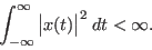 \begin{displaymath}
\int_{-\infty}^\infty \big\vert x(t)\big\vert^2 \;dt < \infty.
\end{displaymath}