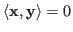 $\langle{\bf x},{\bf y}\rangle=0$