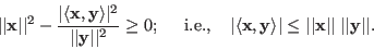 \begin{displaymath}
\vert\vert{\bf x}\vert\vert^2-\frac{\vert\langle {\bf x},{\...
...\le \vert\vert{\bf x}\vert\vert\;\vert\vert{\bf y}\vert\vert.
\end{displaymath}