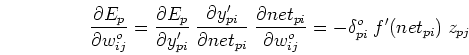 \begin{displaymath}
\frac{\partial E_p}{\partial w_{ij}^{o}}
=\frac{\partial E...
...\partial w_{ij}^{o}}
=-\delta_{pi}^{o}\;f'(net_{pi})\;z_{pj}
\end{displaymath}